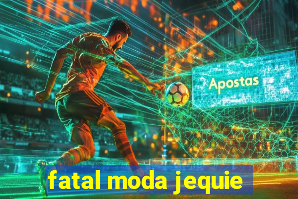 fatal moda jequie